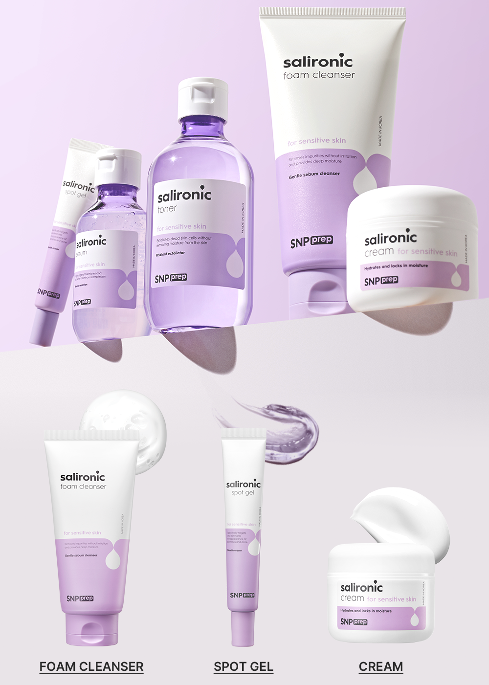 sfoam salironicspot gel skalironic  salironic sensitive skin dead skin    from  skin SNP for sensitive skin  without  provides deep   cleanserSNP MADE IN KOREAsalironiccream for sensitive skin  locks in SNP prepSNP prepSNP prepsalironicfoam cleansersalironicspot gelfor sensitive skin impurities withoutand provides deep Gentle sebum cleanserfor sensitive skinthe  SNP prepSNP prepsalironiccream for sensitive skinHydrates and locks in moistureSNP prepFOAM CLEANSERSPOT GELCREAM