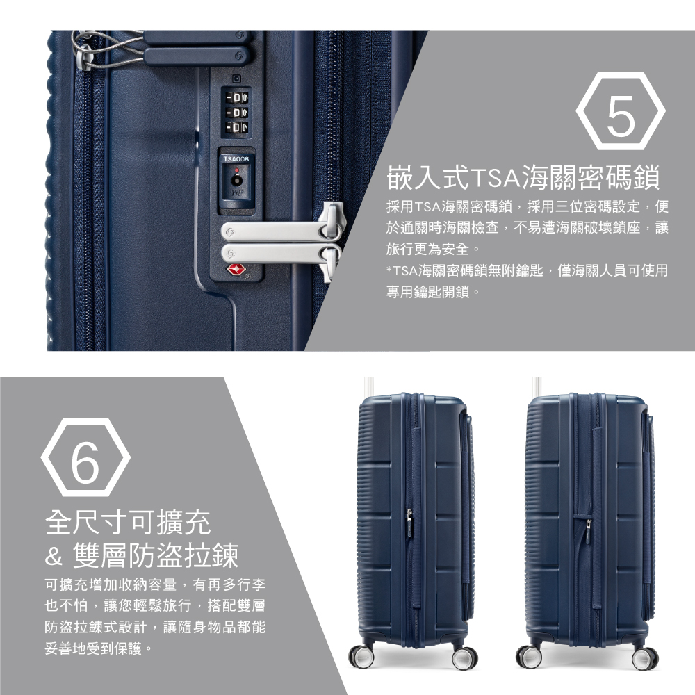 TSA0085嵌入式TSA海關密碼採用TSA海關密碼鎖,採用三位密碼設定,便於通關時海關檢查,不易遭海關破壞鎖座,讓旅行更為安全。*TSA海關密碼鎖無附鑰匙,僅海關人員可使用專用鑰匙開鎖。6全尺寸可擴充& 雙層防盜拉鍊可擴充增加收納容量,有再多行李也不怕,讓您輕鬆旅行,搭配雙層防盜拉鍊式設計,讓隨身物品都能妥善地受到保護。
