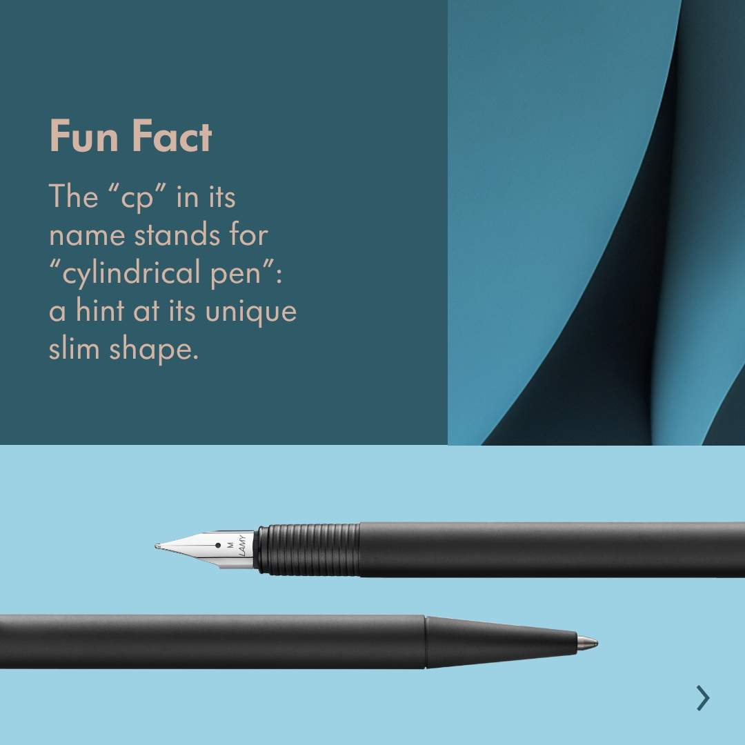 Fun FactThe cp in itsname stands forcylindrical pen:a hint at its uniqueslim shape.